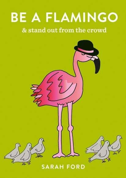 Be a Flamingo: & Stand Out From the Crowd
